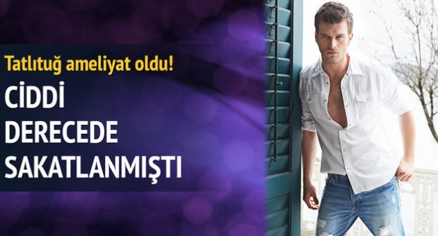 Kıvanç Tatlıtuğ ameliyat oldu!