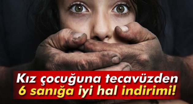 Kız çocuğuna tecavüzden 6 sanığa iyi hal indirimi