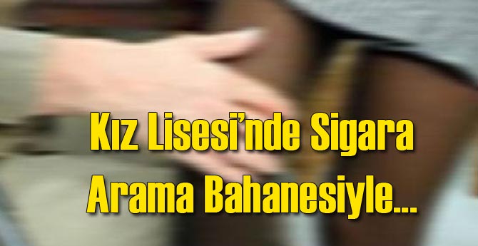 Kız Lisesi'nde Arama Bahanesiyle Taciz İddiası
