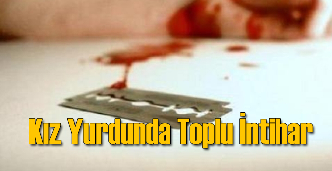 Kız Yurdunda Toplu İntihar!