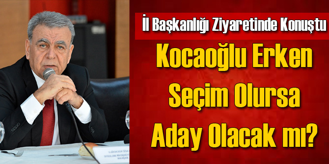 Kocaoğlu Erken Seçimlerde Aday Olacak mı?