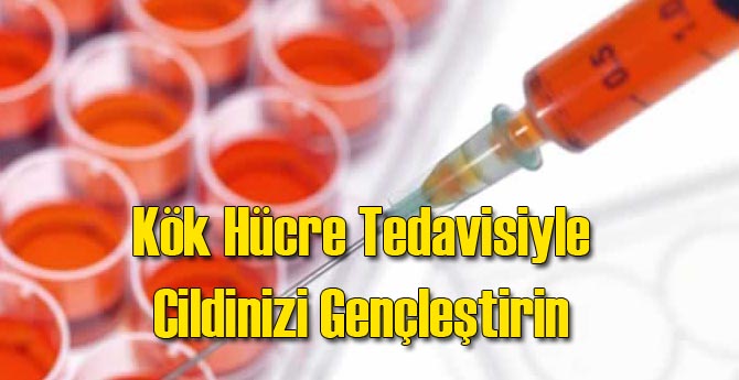Kök Hücre Tedavisi ile Cildinizi Gençleştirmek Mümkün