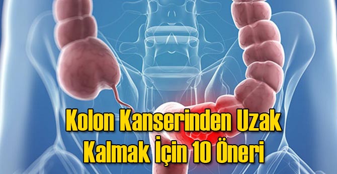 Kolon Kanserinden Uzak Kalmak İçin 10 Öneri