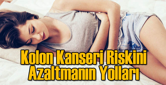 Kolon Kanseri Riskini Azaltmanın Yolları!