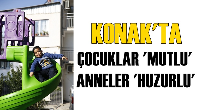 Konak'ta çocuklar mutlu anneler huzurlu