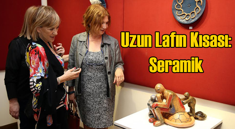 Konak Belediyesi'nden 'Uzun Lafın Kısası: Seramik' Sergisi
