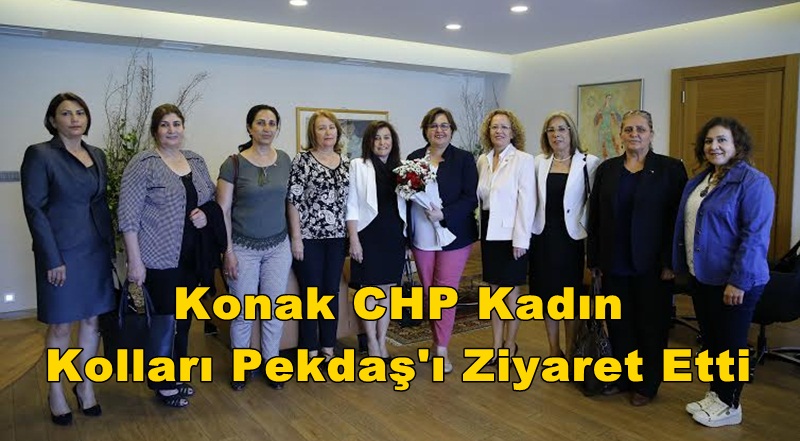 Konak CHP Kadın Kolları Pekdaş'ı Ziyaret Etti