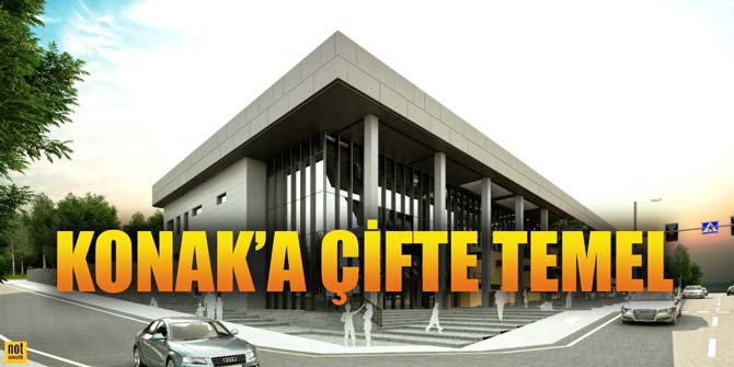 Konak çifte temel atacak