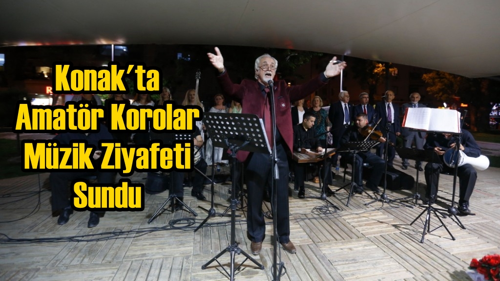 Konak'ta Amatör Korolar Müzik Ziyafeti Sundu