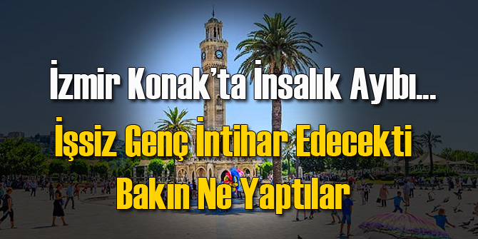 Konak'ta İnsanlık Ayıbı