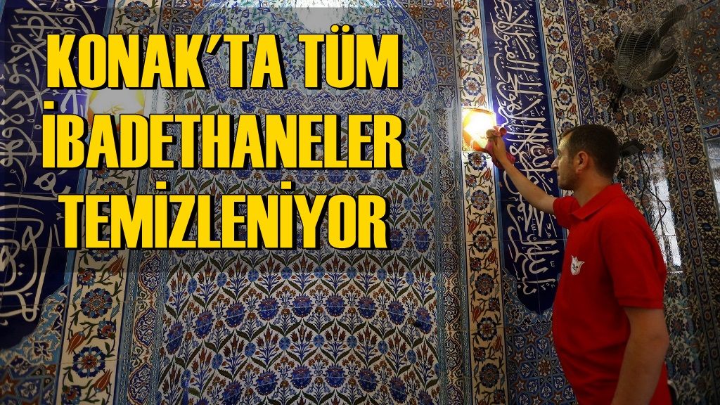 Konak'ta Tüm İbadethaneler Temizleniyor