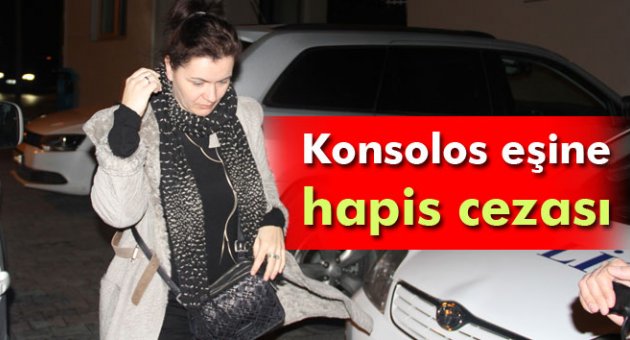 Konsolos eşine hapis cezası