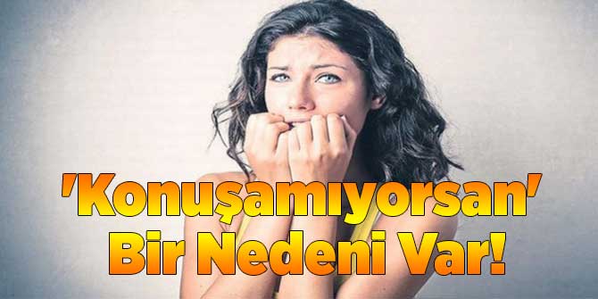 'Konuşamıyorsan' Bir Nedeni Var!