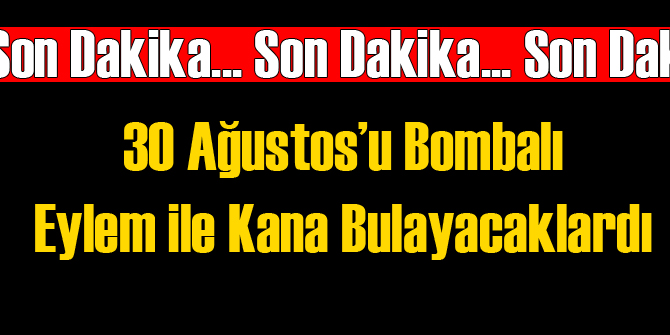 Korkunç 30 Ağustos Terör Eylemi Planı