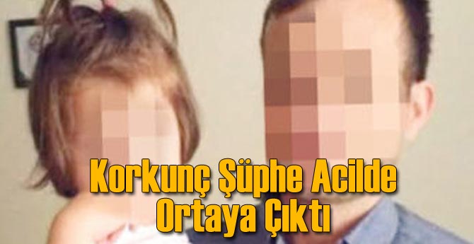 Korkunç Şüphe Acilde Ortaya Çıktı!