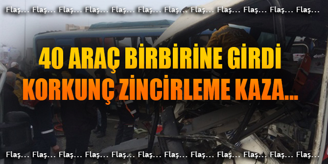 Korkunç zincirleme kaza... 40 araç birbirine girdi