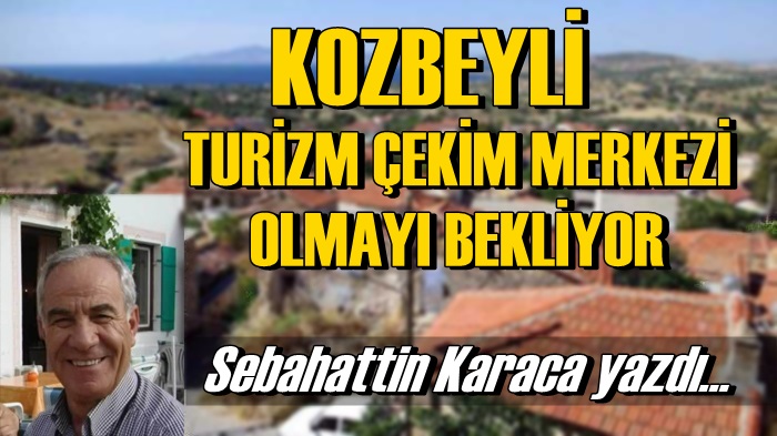 Kozbeyli Turizm Çekim Merkezi Olmayı Hedefliyor