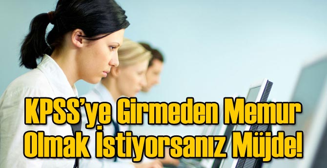KPSS&#039;siz Memur Olmak İsteyenlere Müjde!