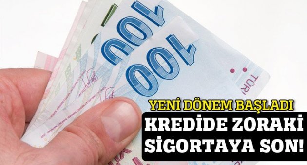 Kredide zoraki sigortaya son!