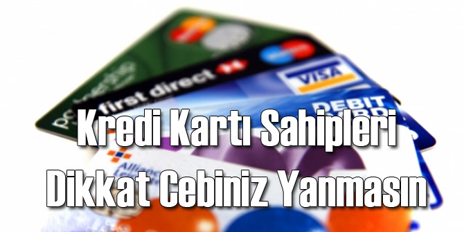 Kredi Kartı Sahipleri Canınız Yanmasın!