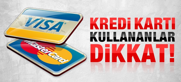 Kredi kartı sahipleri dikkat!