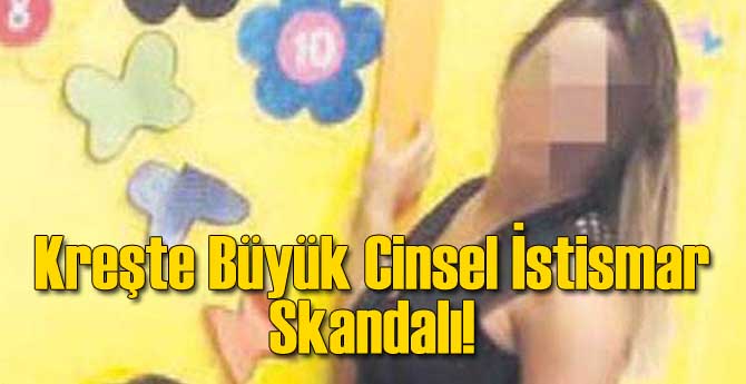 Kreşte Skandal: 3.5 Yaşındaki Çocuklara Göğüslerini...