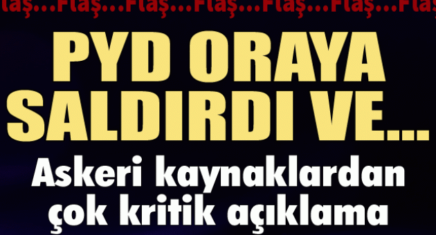 Kritik açıklama: 'PYD oraya saldırdı ve...'