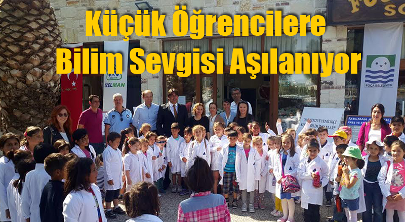 Küçük Öğrencilere Bilim Foça'da Aşılanıyor