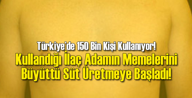 Kullandığı İlaç Memelerini Büyüttü!