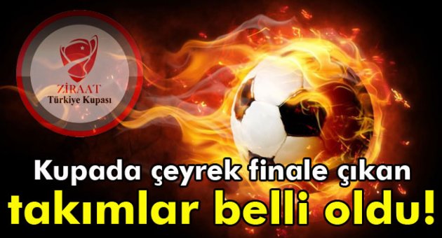 Kupada çeyrek finale çıkan takımlar belli oldu