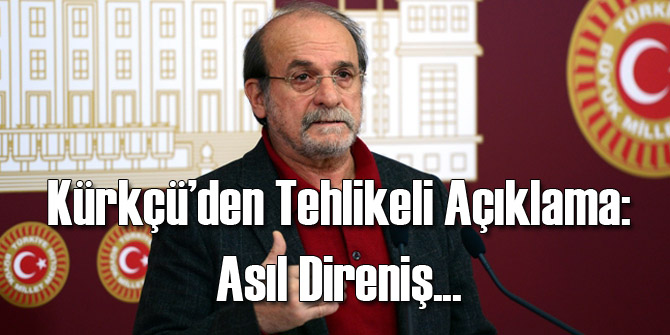 Kürkçü'den Tehlikeli Açıklama