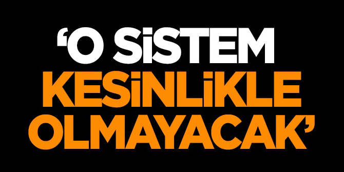 Kurtulmuş açıkladı: O sistem kesinlikle olmayacak