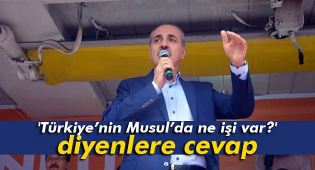 Kurtulmuş’tan, 'Türkiye’nin Musul’da ne işi var' diyenlere cevap