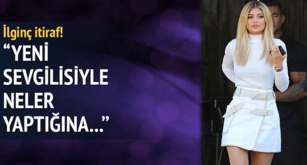 Kylie Jenner'dan ilginç itiraf!