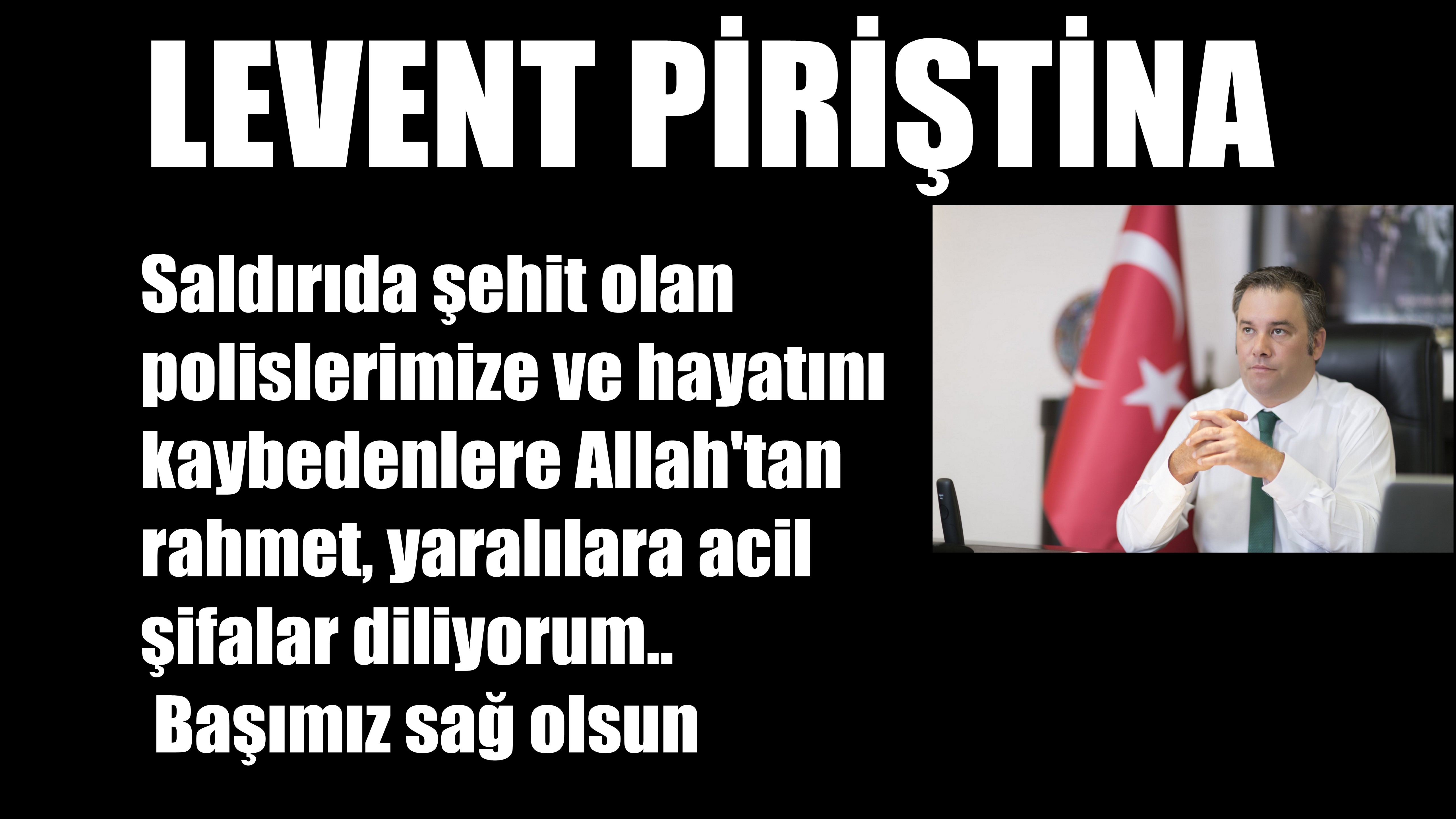 Levent Piriştina Başımız Sağolsun