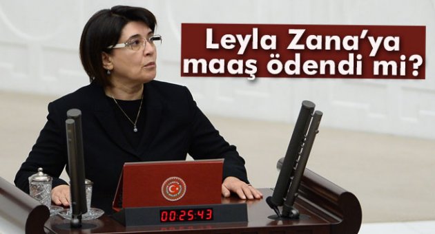 Leyla Zana'ya maaş ödendi mi?