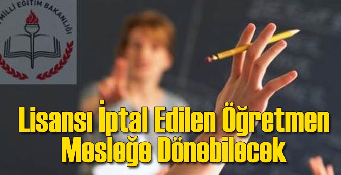 Lisansı İptal Edilen Öğretmen Dönebilecek