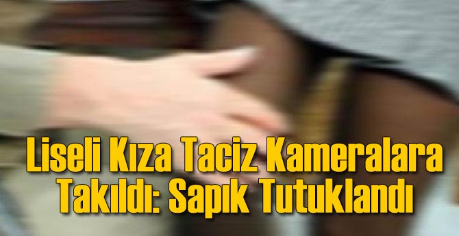 Liseli Kızı Taciz Eden Sapık Kameraya Yakalandı