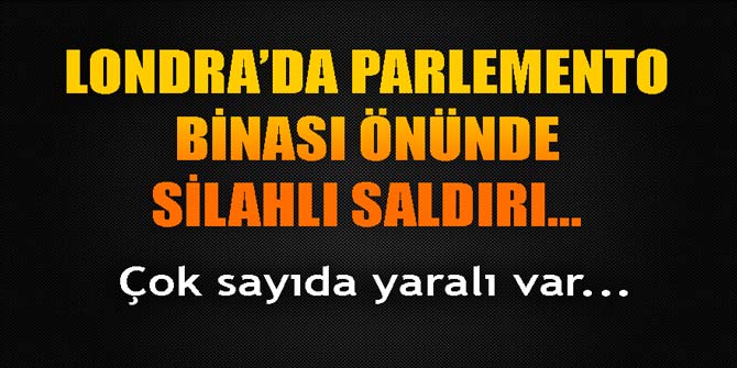 Londra'da parlemento binası önünde silahlı saldırı... Çok sayıda yaralı var...