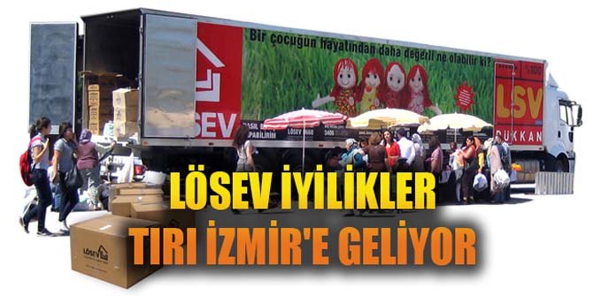 LÖSEV İYİLİKLER TIRI İZMİR&#039;E GELİYOR