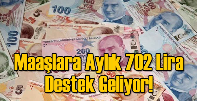 Maaşlara Aylık 702 Lira Destek Geliyor!