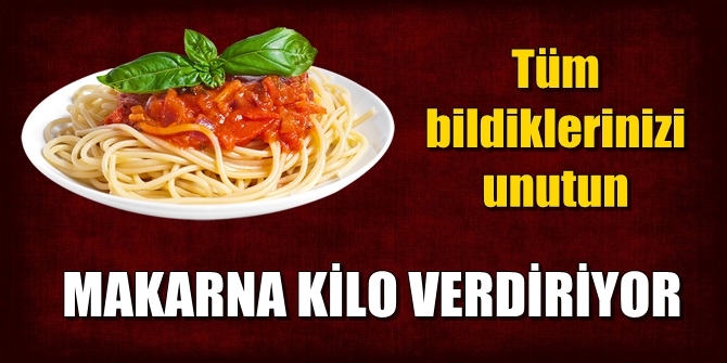Makarnanın kilo aldırmadığı bilimsel olarak ortaya kondu