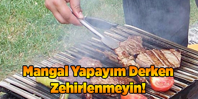 Mangal Yapayım Derken Zehirlenmeyin!