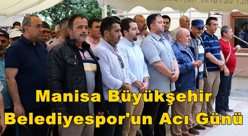 Manisa Büyükşehir Belediyespor'un Acı Günü