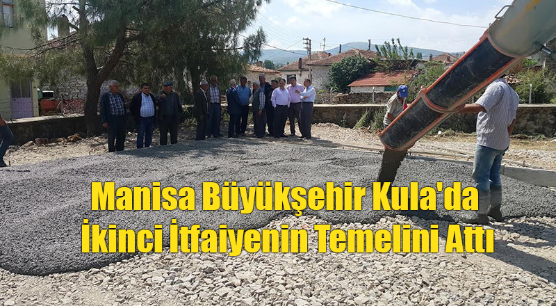 Manisa Büyükşehir Kula'da İkinci İtfaiyenin Temelini Attı