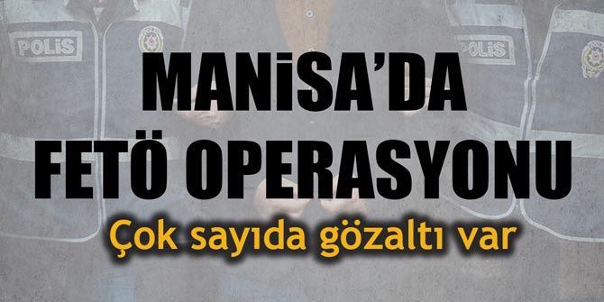 Manisa'da FETÖ operasyonu... 46 ByLock kullanıcısı gözaltında