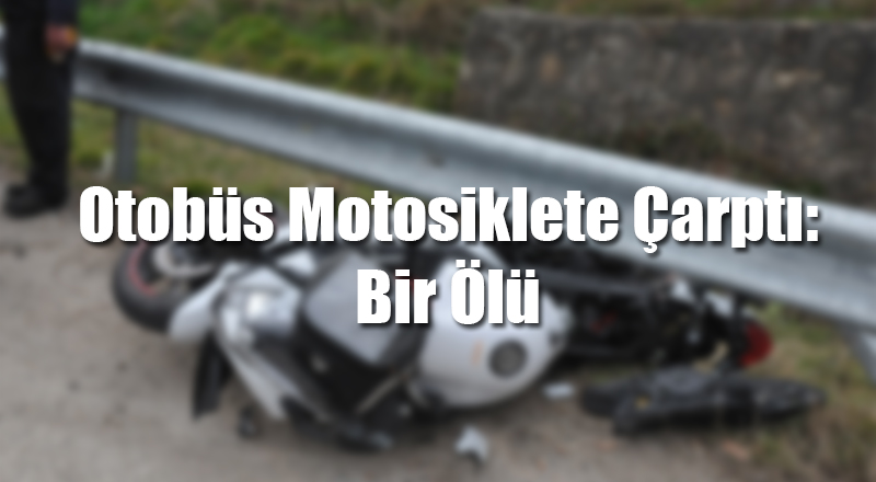 Manisa'da Otobüs Motosiklete Çarptı: 1 Ölü