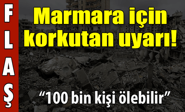 Marmara için korkutan uyarı!