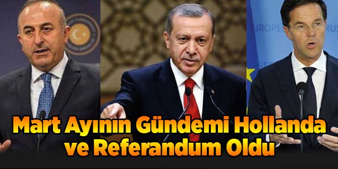Mart Ayının Gündemi Hollanda ve Referandum Oldu