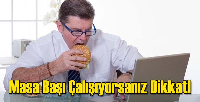 Masa Başı Çalışıyorsanız Dikkat!